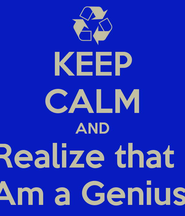 keep-calm-and-realize-that-i-am-a-genius.htm_.png